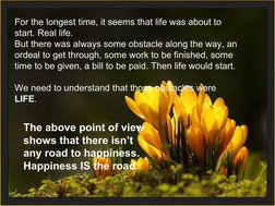 For the longest time, it seems that life was about to 
start. Real life. 
But there was always some obstacle along the way, a