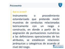 Qué es un test?
Instrumento
o
procedimiento
estandarizado
que
pretende
medir
muestras de conductas relacionadas
teóricamente