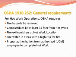 OSHA 1910.252: General requirements 
For Hot Work Operations, OSHA requires: 
Fire hazards be removed 
Combustibles be at l