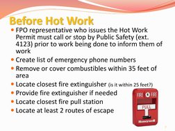 Before Hot Work 
FPO representative who issues the Hot Work 
Permit must call or stop by Public Safety (ext. 
4123) prior to