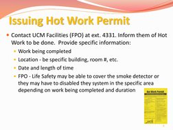Issuing Hot Work Permit 
Contact UCM Facilities (FPO) at ext. 4331. Inform them of Hot 
Work to be done.  Provide specific i