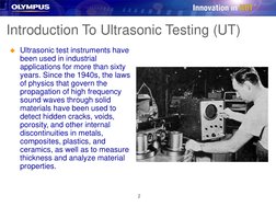 2
Introduction To Ultrasonic Testing (UT)
Ultrasonic test instruments have 
been used in industrial 
applications for more t