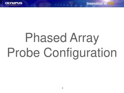 4
Phased Array
Probe Configuration
