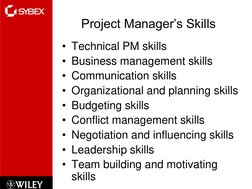 Project Manager’s Skills
• Technical PM skills
• Business management skills
• Communication skills
• Organizational and plann