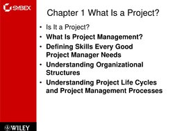 Chapter 1 What Is a Project?
• Is It a Project?
• What Is Project Management?
• Defining Skills Every Good 
Project Manager N