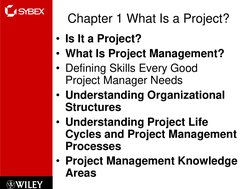 Chapter 1 What Is a Project?
• Is It a Project? 
• What Is Project Management?
• Defining Skills Every Good 
Project Manager