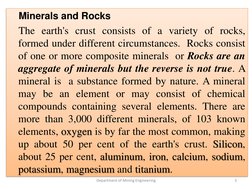 Minerals and Rocks
The earth's crust consists of a variety of rocks,
formed under different circumstances. Rocks consist
of o