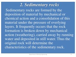 2. Sedimentary rocks 
Sedimentary rocks are formed by the 
deposition of material by mechanical or 
chemical action and a con