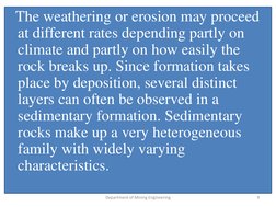 The weathering or erosion may proceed 
at different rates depending partly on 
climate and partly on how easily the 
rock bre