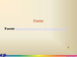 Series de Fourier. 1
Fuente http://scfie.fie.umich.mx/~jrincon/apuntes.htm (http://scfie.fie.umich.mx/~jrincon/apuntes.htm)
F