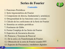 Series de Fourier. 2
Series de Fourier
Contenido
1. Funciones Periódicas
2. Serie trigonométrica de Fourier
3. Componente de