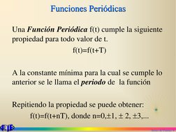 Series de Fourier. 4
Funciones Periódicas
Una Función Periódica f(t) cumple la siguiente 
propiedad para todo valor de t.
f(t