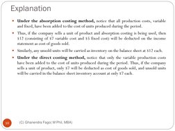 Explanation 
(C) Ghanendra Fago( M Phil, MBA)
10
Under the absorption costing method, notice that all production costs, vari
