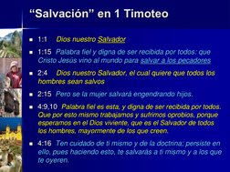 “Salvación” en 1 Timoteo
1:1
Dios nuestro Salvador
1:15  Palabra fiel y digna de ser recibida por todos: que 
Cristo Jesús