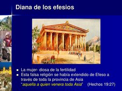 Diana de los efesios
La mujer- diosa de la fertilidad
Esta falsa religión se había extendido de Efeso a 
través de toda la