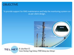 OBJECTIVE 
91, Jalan Nilam 1/2,  
Taman Teknologi Tinggi Subang, 47500 Subang Jaya, Selangor 
 
To provide support for RMS ma