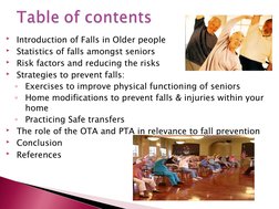 Introduction of Falls in Older people
Statistics of falls amongst seniors
Risk factors and reducing the risks
Strategies