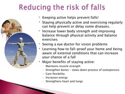 Keeping active helps prevent falls!
Staying physically active and exercising regularly 
can help prevent or delay some dise