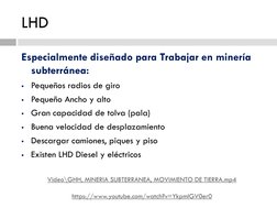 LHD
Especialmente diseñado para Trabajar en miner (https://www.youtube.com/watch?v=YkpmIGV0er0 (https://www.youtube.com/watch