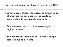 Consideraciones para elegir el tamaño del LHD 
Estabilidad: el tamaño de labores se determina por 
el área máxima que puede