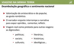 VIAGENS NA MINHA TERRA
Valorização do aristocrático e do popular, 
ao gosto romântico.
O narrador-viajante interrompe a nar