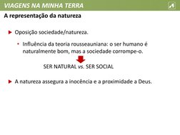 VIAGENS NA MINHA TERRA
Oposição sociedade/natureza.
• Influência da teoria rousseauniana: o ser humano é 
naturalmente bom,
