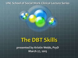 The DBT Skills
UNC School of Social Work Clinical Lecture Series
presented by Kristin Webb, PsyD
March 27, 2015
