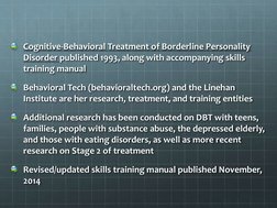 Cognitive-Behavioral Treatment of Borderline Personality 
Disorder published 1993, along with accompanying skills 
training m