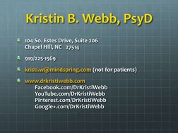 Kristin B. Webb, PsyD
104 So. Estes Drive, Suite 206
Chapel Hill, NC   27514
919/225-1569
kristi.w@mindspring.com  (mailto:Kr