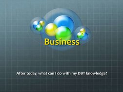 Business
After today, what can I do with my DBT knowledge? 
