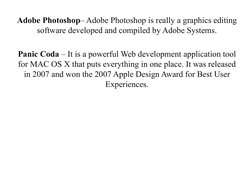 Adobe Photoshop– Adobe Photoshop is really a graphics editing 
software developed and compiled by Adobe Systems.
Panic Coda –