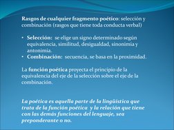 Rasgos de cualquier fragmento poético: selección y 
combinación (rasgos que tiene toda conducta verbal)
• Selección:  se elig