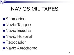  
NAVIOS MILITARES 
 
 
Submarino 
Navio Tanque 
Navio Escolta 
Navio Hospital 
Rebocador 
Navio Aeródromo 
3 
