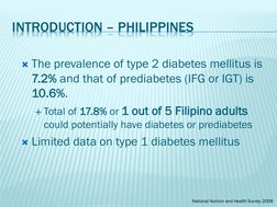 INTRODUCTION – PHILIPPINES
The prevalence of type 2 diabetes mellitus is 
7.2% and that of prediabetes (IFG or IGT) is 
10.6