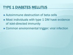 TYPE 1 DIABETES MELLITUS
Autoimmune destruction of beta cells
Most individuals with type 1 DM have evidence 
of islet-direc