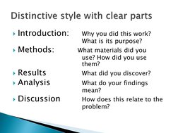Introduction:
Why you did this work? 
What is its purpose? 
Methods:
What materials did you 
use? How did you use 
them? 
