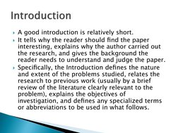 A good introduction is relatively short. 
It tells why the reader should ﬁnd the paper 
interesting, explains why the autho