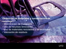 Obtención de materiales y conservación de 
recursos:
• Minimización de materiales
• Uso de recursos renovables
• Uso de mater