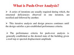What is Push-Over Analysis? 
A series of iterations are usually required during which, the 
structural   deficiencies   obse