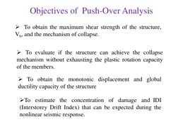 Objectives of  Push-Over Analysis 
To obtain the maximum shear strength of the structure, 
Vb, and the mechanism of collapse