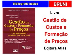 BRUNI
Bibliografia básica
Livro
Gestão de 
Custos e 
Formação 
de Preços
Editora Atlas
