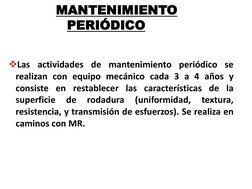 Las actividades de mantenimiento periódico se
realizan con equipo mecánico cada 3 a 4 años y
consiste en restablecer las car