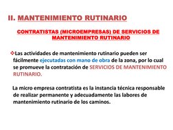 II. MANTENIMIENTO RUTINARIO
Las actividades de mantenimiento rutinario pueden ser 
fácilmente ejecutadas con mano de obra de