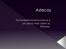 AstecasCuriosidades,história,cultura e um pouco mais sobre os Astecas.
