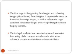 VFSTR UNIVERSITY
3
The first stage is of organizing the thoughts and collecting 
images (Mood board) from designer. It captu