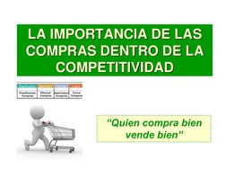 LA IMPORTANCIA DE LAS 
COMPRAS DENTRO DE LA 
COMPETITIVIDAD
“Quien compra bien 
vende bien”
