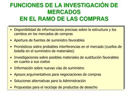 FUNCIONES DE LA INVESTIGACIÓN DE 
MERCADOS 
EN EL RAMO DE LAS COMPRAS
• Disponibilidad de informaciones precisas sobre la est