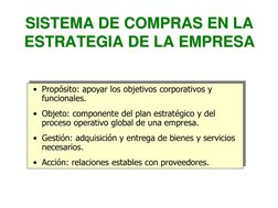 SISTEMA DE COMPRAS EN LA 
ESTRATEGIA DE LA EMPRESA
• Propósito: apoyar los objetivos corporativos y 
funcionales.
• Objeto: c