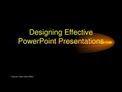 Designing Effective 
PowerPoint Presentations
Source: Victor Chen ERAU
