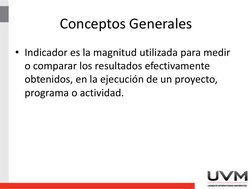Conceptos Generales
• Indicador es la magnitud utilizada para medir 
o comparar los resultados efectivamente 
obtenidos, en l